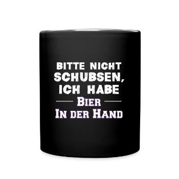 Bitte nicht Schubsen, Ich habe Bier In der Hand - Tasse einfarbig - Schwarz - Vorne