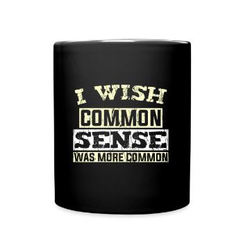 I WISH COMMON SENSE WAS MORE COMMON - Full Colour Mug - black - Front