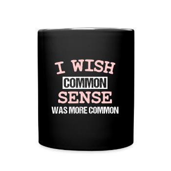 I WISH COMMON SENSE WAS MORE COMMON - Full Colour Mug - black - Front