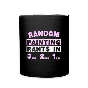 RANDOM PAINTING RANTS IN 3... 2... 1... - Tasse einfarbig - Schwarz - Vorne