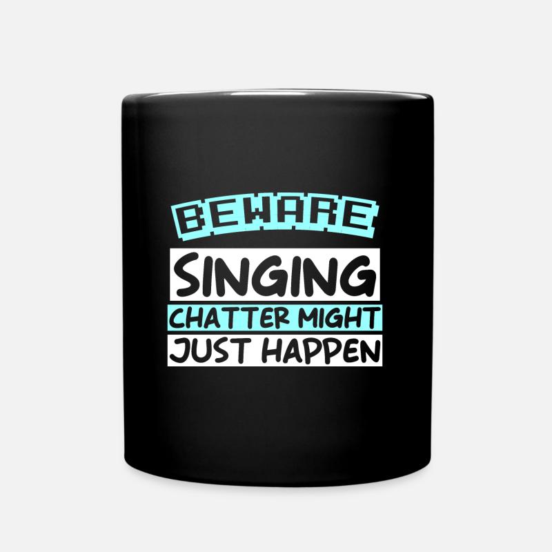 BEWARE: SINGING CHATTER MIGHT JUST HAPPEN - Tasse einfarbig - Schwarz