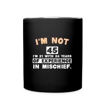 I'm not 45 I'm 21 with 24 years of experience in m - Tasse einfarbig - Schwarz - Vorne