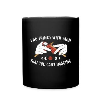 Je fais des choses avec du fil que vous ne pouvez pas imaginer tricoter - Mug uni - noir - Devant