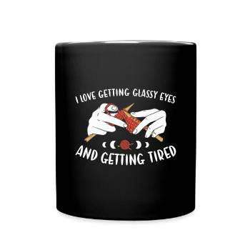 Love Gettin Glassy Eyes And Getting Tired Knitting - Full Colour Mug - black - Front