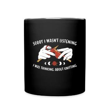 I Wasn't Listening I Was Thinking About Knitting - Full Colour Mug - black - Front