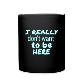 Ich will nicht hier sein. Back to School Humor - Tasse einfarbig - Schwarz - Vorne