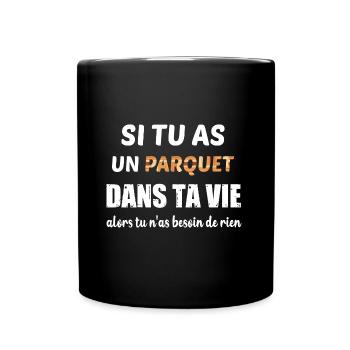 Si tu as un parquet dans ta vie t-shirt - Mug uni - noir - Devant