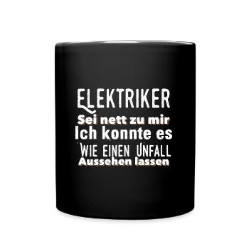Elektriker Sei nett zu mir Ich konnte es Wie einen - Tasse einfarbig - Schwarz - Vorne