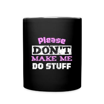 Please Don't Make ME DO STUFF - Full Colour Mug - black - Front