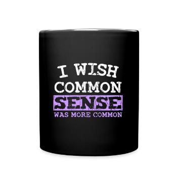 I WISH COMMON SENSE WAS MORE COMMON - Full Colour Mug - black - Front
