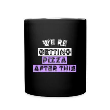 WE'RE GETTING PIZZA AFTER THIS - Full Colour Mug - black - Front