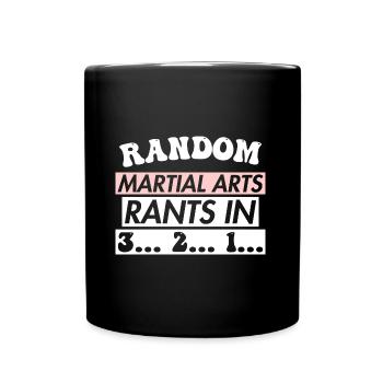 RANDOM MARTIAL ARTS RANTS IN 3... 2... 1... - Tasse einfarbig - Schwarz - Vorne