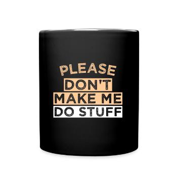 Please Don't Make ME DO STUFF - Full Colour Mug - black - Front