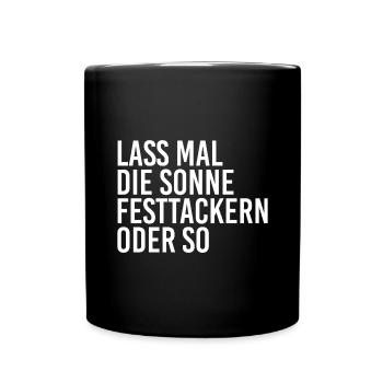 Lass mal die Sonne festtackern oder so... - Tasse einfarbig - Schwarz - Vorne