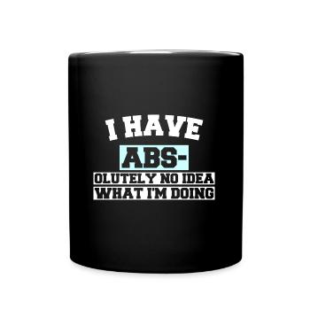 I HAVE ABS- OLUTELY NO IDEA WHAT I'M DOING - Full Colour Mug - black - Front