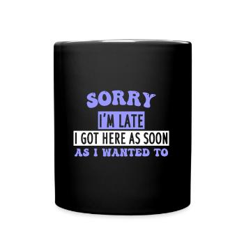 SORRY I'm LATE I GOT HERE AS SOON AS I WANTED TO - Tasse einfarbig - Schwarz - Vorne
