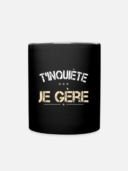 T'inquiète je Gère - Idée Cadeau Humour - Mug uni - noir