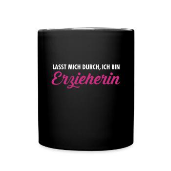 Lasst Mich Durch, Ich Bin Erzieherin - Tasse einfarbig - Schwarz - Vorne