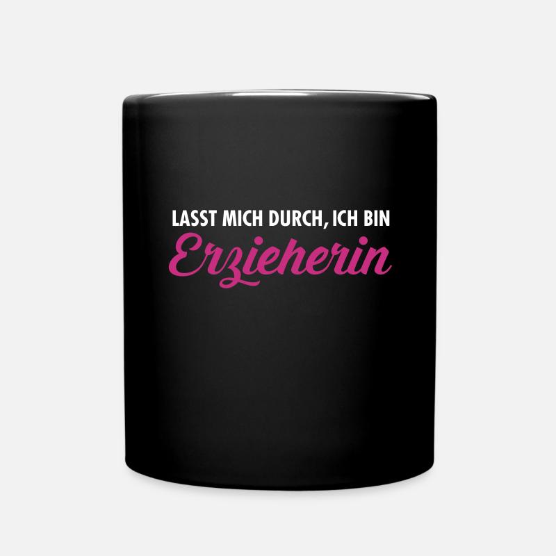 Lasst Mich Durch, Ich Bin Erzieherin - Tasse einfarbig - Schwarz