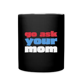 Go, Ask Your Mother - Funny Papa Saying - Full Colour Mug - black - Front