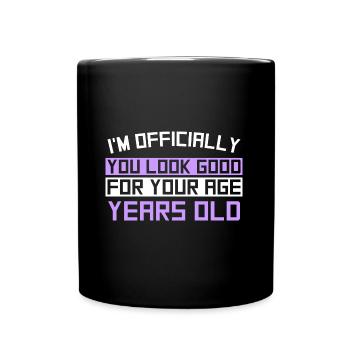 I'M OFFICIALLY You Look Good For your Age Years Ol - Tasse einfarbig - Schwarz - Vorne