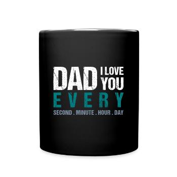 Dad I love you every Second . Minute . Hour . Day - Tasse einfarbig - Schwarz - Vorne