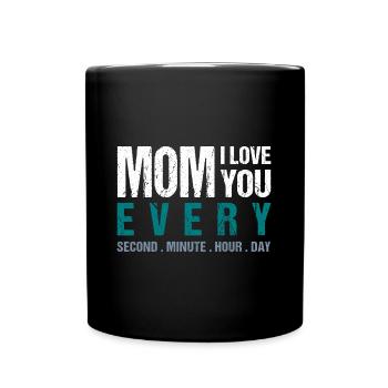 Mom I love you every Second . Minute . Hour . Day - Tasse einfarbig - Schwarz - Vorne