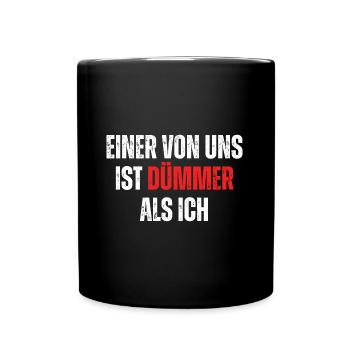 Dümmer als ich - Lustig-sarkastischer Spruch - Tasse einfarbig - Schwarz - Vorne