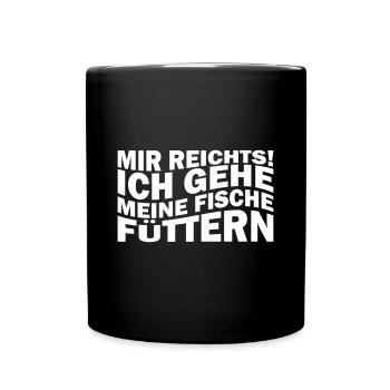 Mir reichts! Ich gehe meine Fische füttern - Tasse einfarbig - Schwarz - Vorne