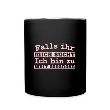 Falls ihr mich sucht Ich bin zu weit gegangen - Tasse einfarbig - Schwarz - Vorne