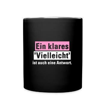 Ein klares 'Vielleicht' ist auch eine Antwort. - Tasse einfarbig - Schwarz - Vorne