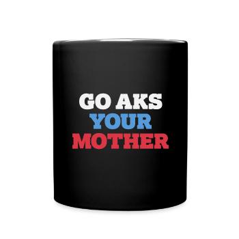 Go, Ask Your Mother - Funny Papa Saying - Full Colour Mug - black - Front