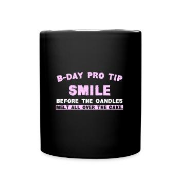 B-Day Pro Tip Smile before the candles melt all ov - Full Colour Mug - black - Front