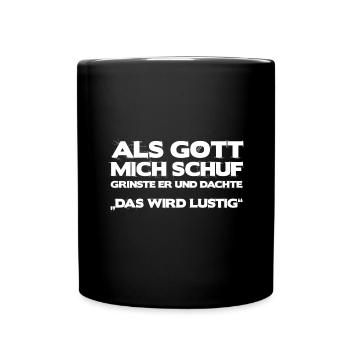 Als Gott mich schuf grinste er und dachte... - Tasse einfarbig - Schwarz - Vorne