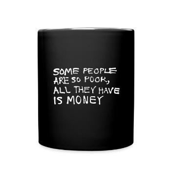 Some people are so poor all they have is money - Tasse einfarbig - Schwarz - Vorne