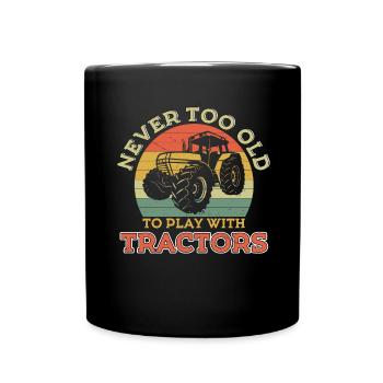 Never Old To Play With Tractors Farm Farmers - Full Colour Mug - black - Front
