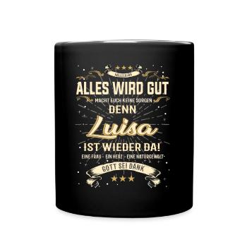 Alles wird gut, Luisa ist wieder da T-Shirt - Tasse einfarbig - Schwarz - Vorne