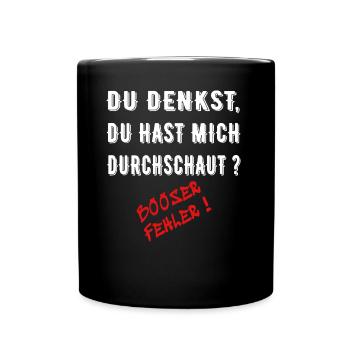 Du denkst Du hast mich durchschaut, böser Fehler, - Tasse einfarbig - Schwarz - Vorne
