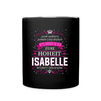 Eure Hoheit Isabelle betritt den Raum - Tasse einfarbig - Schwarz - Vorne