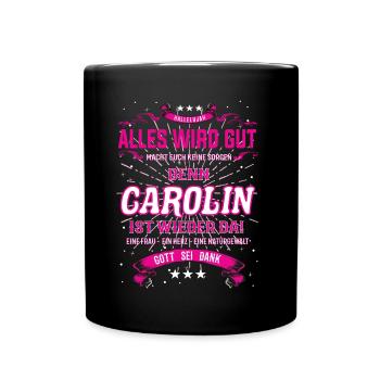 Carolin ist wieder da, alles wird gut - Tasse einfarbig - Schwarz - Vorne
