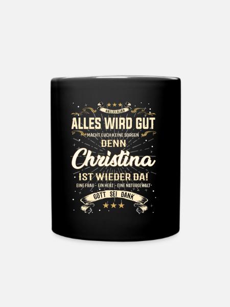Alles wird gut, denn Christina ist wieder da - Tasse einfarbig - Schwarz