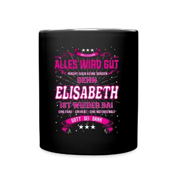 Alles wird gut, denn Elisabeth ist wieder da - Tasse einfarbig - Schwarz - Vorne