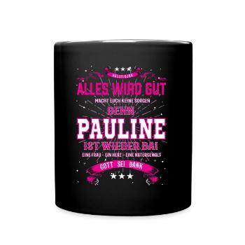 alles wird gut, denn Pauline ist wieder da - Tasse einfarbig - Schwarz - Vorne