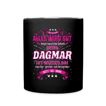 Alles wird gut denn Dagmar Ist da Outfit - Tasse einfarbig - Schwarz - Vorne