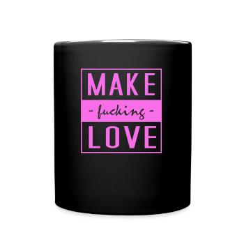 Liebe, Make Love, Fucking Love, Love, Spruch Liebe - Tasse einfarbig - Schwarz - Vorne