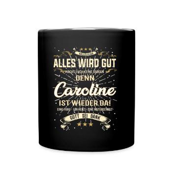 Alles wird gut denn Caroline Ist da Outfit - Tasse einfarbig - Schwarz - Vorne