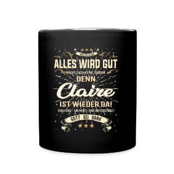 Alles wird gut denn Claire, Ist da Outfit - Tasse einfarbig - Schwarz - Vorne