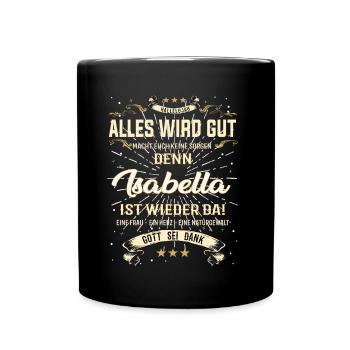 Alles wird gut denn Isabella Ist da Outfit - Tasse einfarbig - Schwarz - Vorne