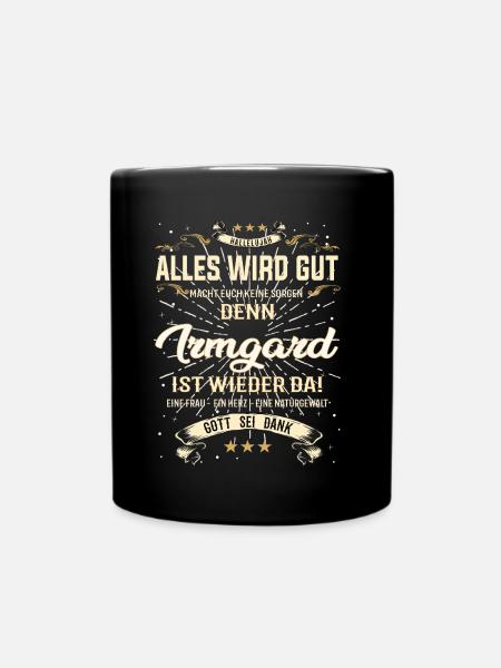Alles wird gut denn Irmgard Ist da Outfit - Tasse einfarbig - Schwarz