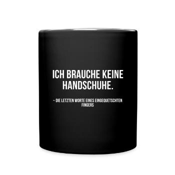 Ich brauche keine Handschuhe, Finger eingequetscht - Tasse einfarbig - Schwarz - Vorne